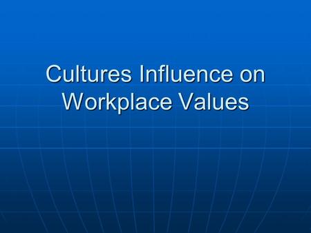 Cultures Influence on Workplace Values