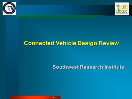 02/25/11 Connected Vehicle Design Review Southwest Research Institute 1.