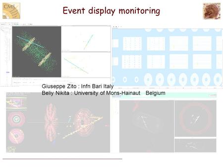 Event display monitoring Giuseppe Zito : Infn Bari Italy Beliy Nikita : University of Mons-Hainaut Belgium.