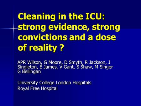 Cleaning in the ICU: strong evidence, strong convictions and a dose of reality? Cleaning in the ICU: strong evidence, strong convictions and a dose of.