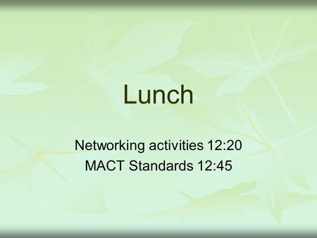 Lunch Networking activities 12:20 MACT Standards 12:45.