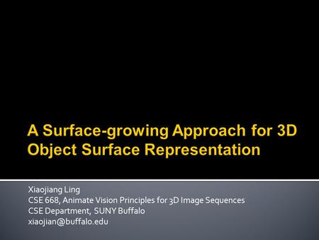 Xiaojiang Ling CSE 668, Animate Vision Principles for 3D Image Sequences CSE Department, SUNY Buffalo