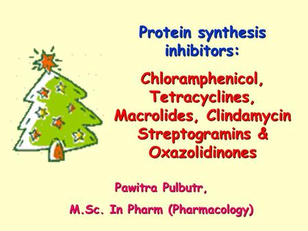 Protein synthesis inhibitors: M.Sc. In Pharm (Pharmacology)
