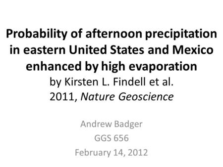 Probability of afternoon precipitation in eastern United States and Mexico enhanced by high evaporation by Kirsten L. Findell et al. 2011, Nature Geoscience.