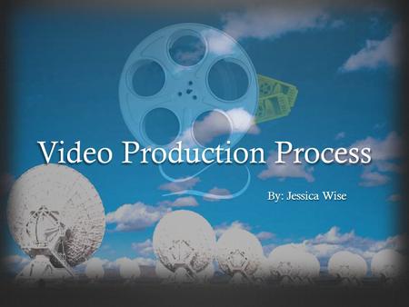 Video Production Process By: Jessica Wise. Pre-Production: Phase 1 Client Meetings Objective/ConceptTreatment Treatment approval Script Draft 1 Client.
