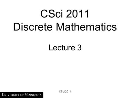 CSci 2011 Discrete Mathematics Lecture 3 CSci 2011.