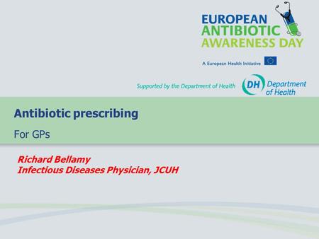 Richard Bellamy Infectious Diseases Physician, JCUH Antibiotic prescribing For GPs.