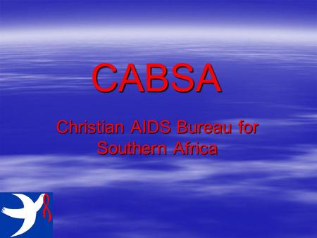 CABSA Christian AIDS Bureau for Southern Africa. HIV and the Church, Challenged or Changed?