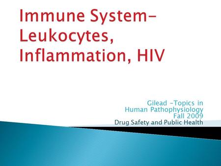 Gilead -Topics in Human Pathophysiology Fall 2009 Drug Safety and Public Health.