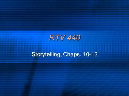 RTV 440 Storytelling, Chaps. 10-12. Note previous chapters Interviewing Talking with strangers Who should be interviewed? Gathering what? Length of interview.
