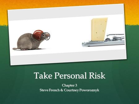 Take Personal Risk Chapter 3 Steve French & Courtney Poworoznyk.