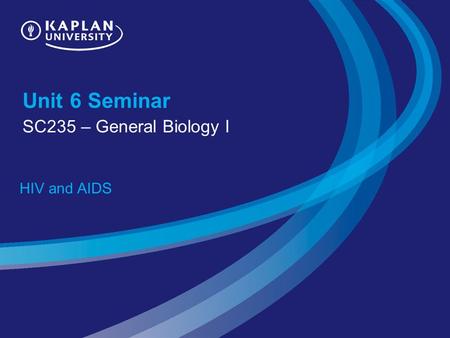 Unit 6 Seminar SC235 – General Biology I HIV and AIDS 1.