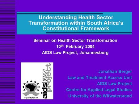 Understanding Health Sector Transformation within South Africa’s Constitutional Framework Seminar on Health Sector Transformation 10 th February 2004 AIDS.