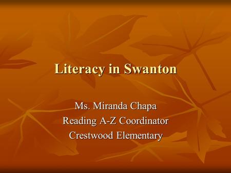 Literacy in Swanton Ms. Miranda Chapa Reading A-Z Coordinator Crestwood Elementary.