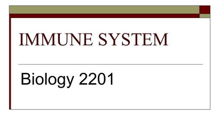 IMMUNE SYSTEM Biology 2201.