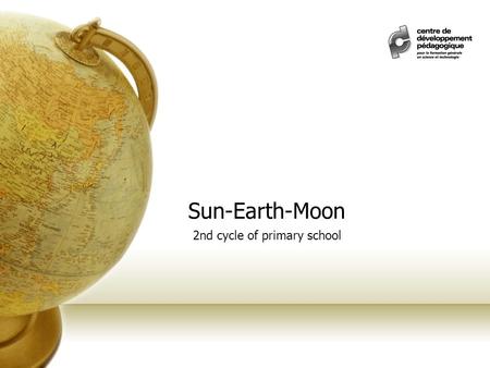 Sun-Earth-Moon 2nd cycle of primary school. Pedagogical intention  The learning situation aims to use two types of texts, literary and informative, to.