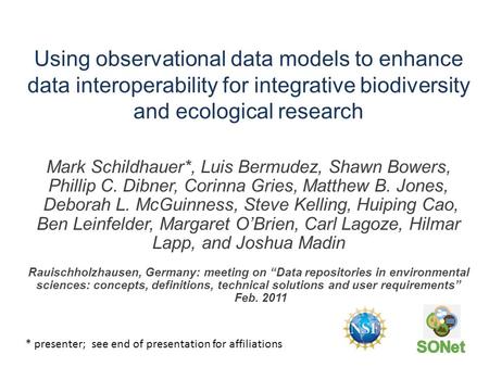 Using observational data models to enhance data interoperability for integrative biodiversity and ecological research Mark Schildhauer*, Luis Bermudez,