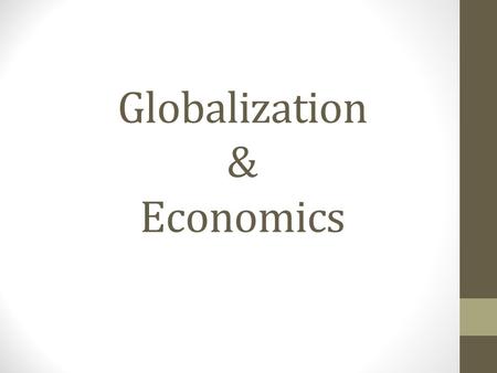 Globalization & Economics. What is Economic Globalization? Interrelations Capital & technology  trade 2 Types of Trade 1.Merchandise trade Primary goods.