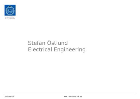 Stefan Östlund Electrical Engineering 2010-09-07KTH www.ecs.kth.se.