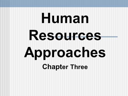 Human Resources Approaches Chapter Three