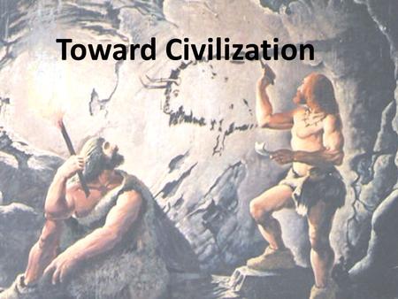 Toward Civilization http://www.youtube.com/watch?v=6vNXixbZgKY.