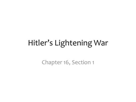 Hitler’s Lightening War Chapter 16, Section 1. Would You Bomb This City? Tough decisions are made in WWII Intelligence gathering tells you there is a.