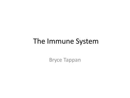 The Immune System Bryce Tappan. Function of the Immune System The purpose of the immune system is to protect an organism from external dangers such as.