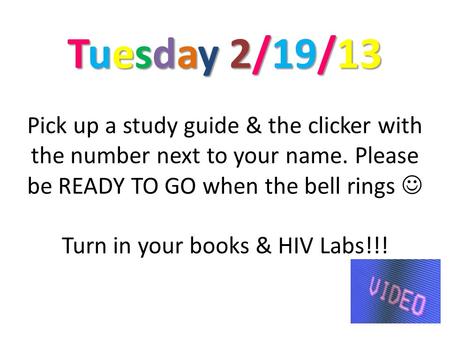 Tuesday 2/19/13 Tuesday 2/19/13 Pick up a study guide & the clicker with the number next to your name. Please be READY TO GO when the bell rings Turn in.