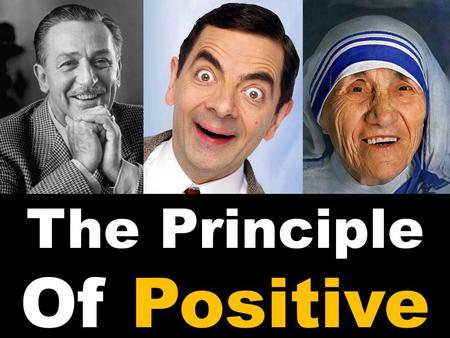 The Principle Of Positive The only thing in life you have control over is your perspective. No matter what happens, YOU control what the meaning is,