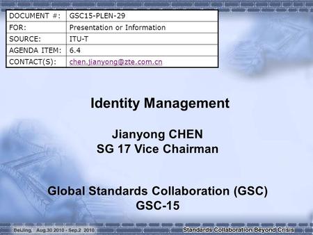 DOCUMENT #:GSC15-PLEN-29 FOR:Presentation or Information SOURCE:ITU-T AGENDA ITEM:6.4 Identity Management Jianyong.