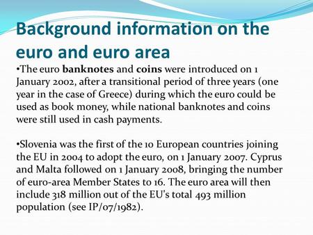 Background information on the euro and euro area The euro banknotes and coins were introduced on 1 January 2002, after a transitional period of three years.