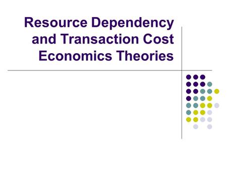 Resource Dependency and Transaction Cost Economics Theories