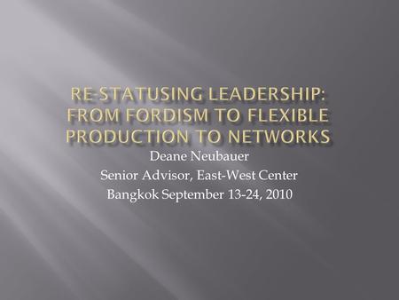 Deane Neubauer Senior Advisor, East-West Center Bangkok September 13-24, 2010.