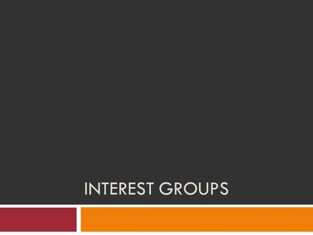 INTEREST GROUPS. Learning Objectives 12. Identify the different incentives that motivate people to join interest groups. 13. Compare types of interest.