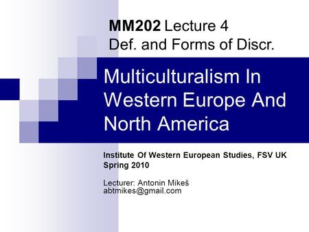 Multiculturalism In Western Europe And North America Institute Of Western European Studies, FSV UK Spring 2010 Lecturer: Antonin Mikeš