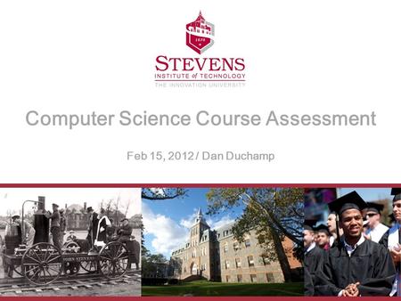 Computer Science Course Assessment Feb 15, 2012 / Dan Duchamp.