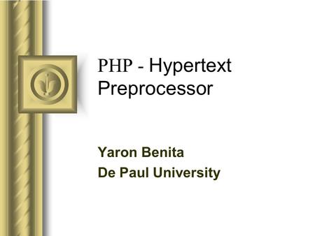 PHP - Hypertext Preprocessor Yaron Benita De Paul University.