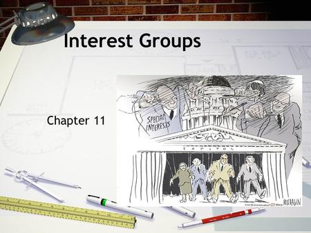 Interest Groups Chapter 11. The Role and Reputation of Interest Groups  Defining Interest Groups Organization of people with shared policy goals entering.