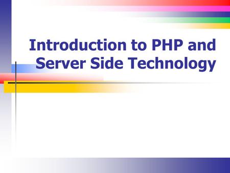 Introduction to PHP and Server Side Technology. Slide 2 PHP History Created in 1995 PHP 5.0 is the current version It’s been around since 2004.