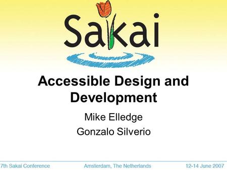 Accessible Design and Development Mike Elledge Gonzalo Silverio.