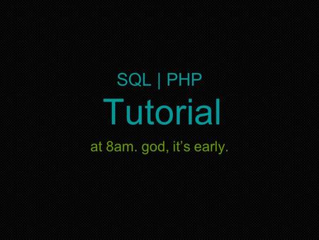 SQL | PHP Tutorial at 8am. god, it’s early.. SQL intro There are many different versions of SQL available for usage. Oracle MySQL SQLite DB2 Mimer The.