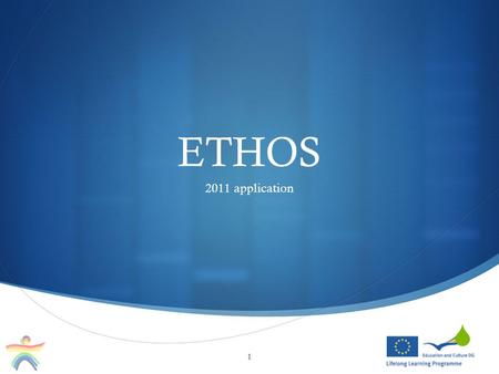  ETHOS 2011 application 1. Project description 2 areas are focused on:  area 1: meeting the needs of highly talented pupils by offering opportunities.
