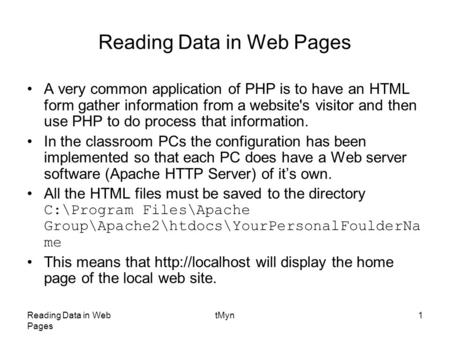 Reading Data in Web Pages tMyn1 Reading Data in Web Pages A very common application of PHP is to have an HTML form gather information from a website's.