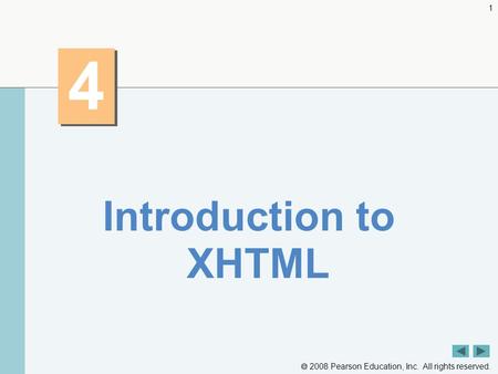  2008 Pearson Education, Inc. All rights reserved. 1 4 4 Introduction to XHTML.