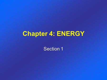 Chapter 4: ENERGY Section 1. The Nature of Energy.