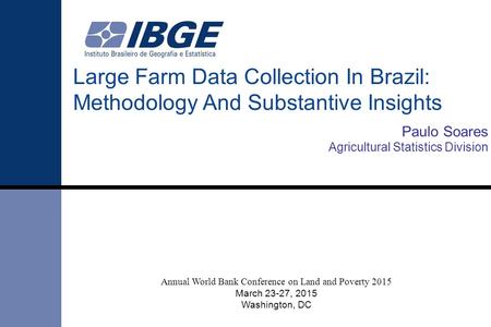 Large Farm Data Collection In Brazil: Methodology And Substantive Insights Annual World Bank Conference on Land and Poverty 2015 March 23-27, 2015 Washington,