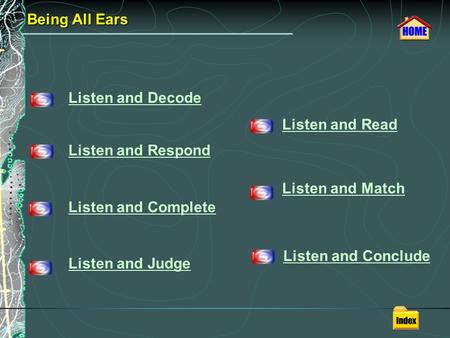 Being All Ears Listen and Decode Listen and Read Listen and Respond