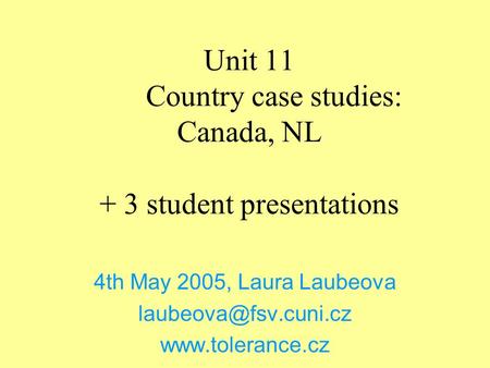 Unit 11 Country case studies: Canada, NL + 3 student presentations 4th May 2005, Laura Laubeova