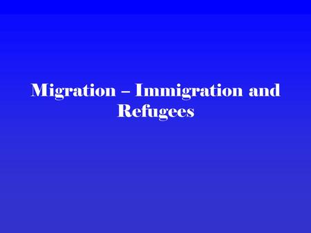 Migration – Immigration and Refugees Migration is defined as a permanent or semi-permanent change of residence and involves the crossing of national.