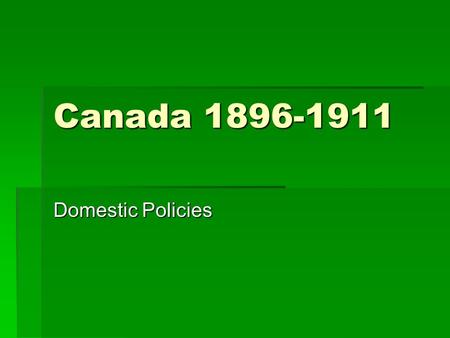 Canada 1896-1911 Domestic Policies. CLIFFORD SIFTON  Was appointed Minister of Interior in Laurier’s Cabinet.  Accelerated agricultural development.